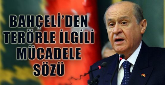Bahçeli'den Terörle Mücadele Sözü