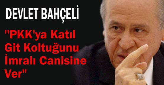 Bahçeli:''Git PKK'ya Katıl ,Koltuğunu İmralı Canisine Ver''