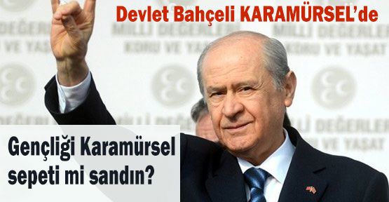 Bahçeli'nin Karamürsel Sepeti Benzetmesi