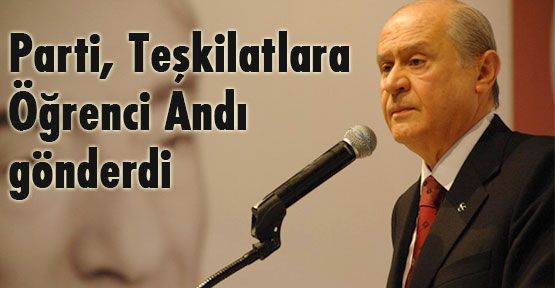 Bahçeli,Teşkilatlara Öğrenci Andı gönderdi...