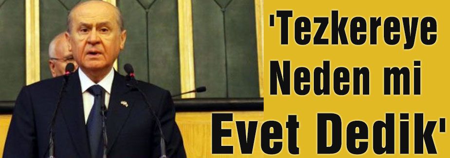 Bahçeli:'Tezkereye Neden mi Evet Dedik'