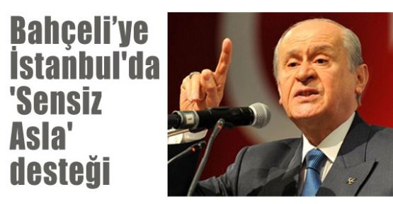 Bahçeliye İstanbul'da 'Sensiz Asla'desteği