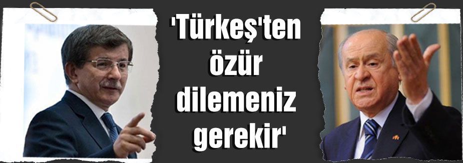 'Türkeş'ten özür dilemeniz gerekir'