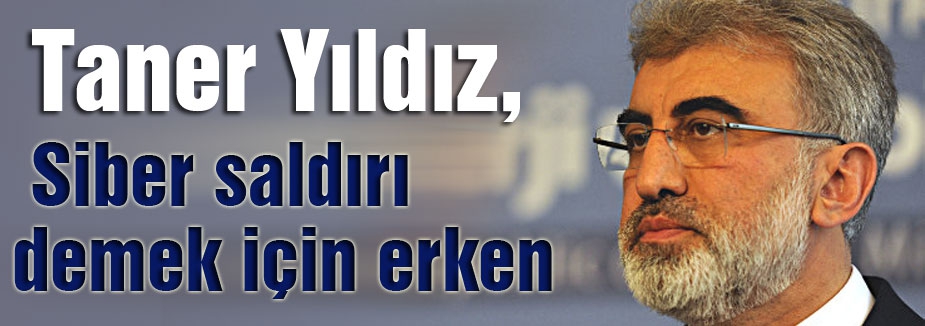 Bakan açıkladı: Siber saldırı demek için erken