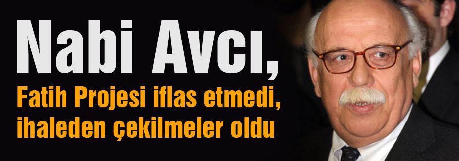 Bakan Avcı: Fatih Projesi iflas etmedi