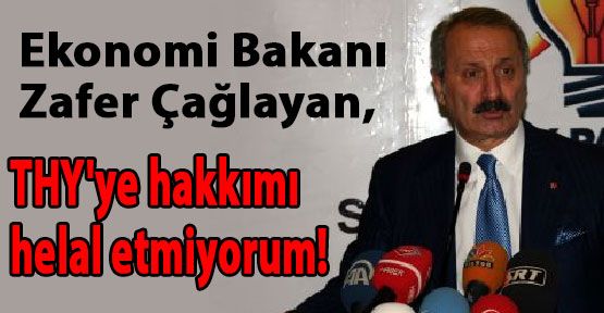 Bakan kızdı: THY'ye hakkımı helal etmiyorum!
