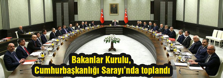 Bakanlar kurulu Erdoğan Başkanlığında Toplandı