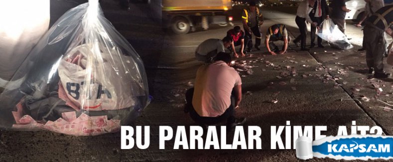 Balya balya ortalığa saçılan bu paralar kimin?