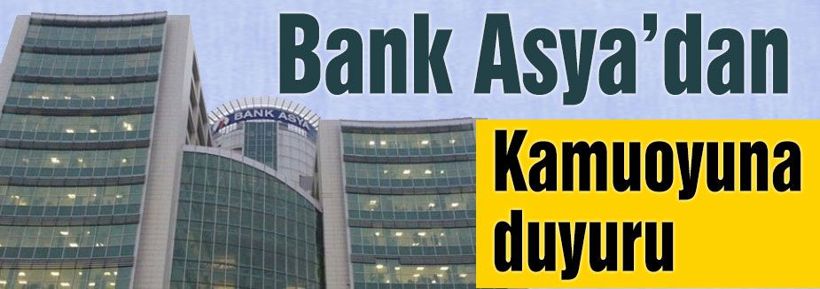 BANK ASYA KAMUOYUNA DUYURU YAPTI