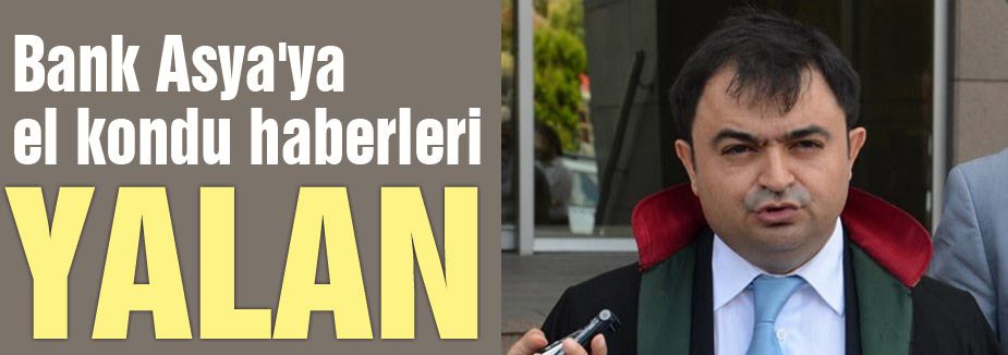 Bank Asya'ya 'El Kondu' Haberleri yalanlandı