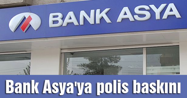 Bank Asya'ya polis baskını