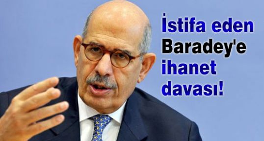 Baradey'e ihanet davası!