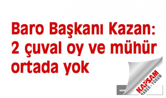 Baro Başkanı 2 çuval oy ve mühür ortada yok