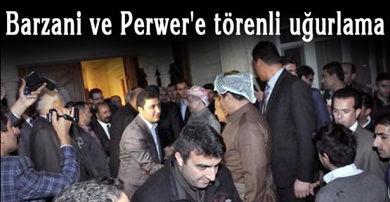 Barzani ve Perwer'e törenli uğurlama