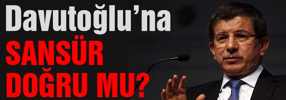 Başbakan Davutoğlu'na Sansür mü var?