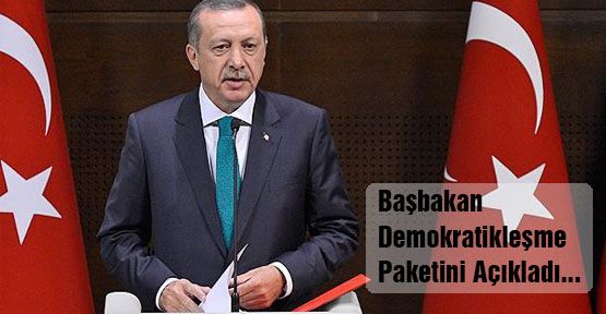 Başbakan Demokratikleşme Paketini Açıkladı...
