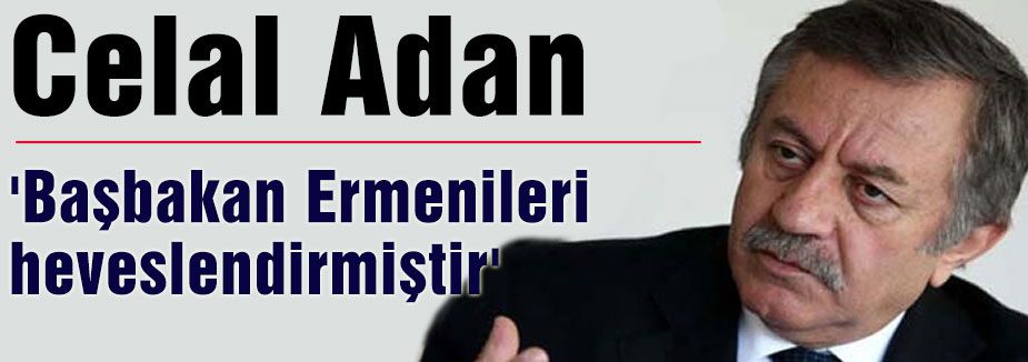 'Başbakan Ermenileri heveslendirmiştir'