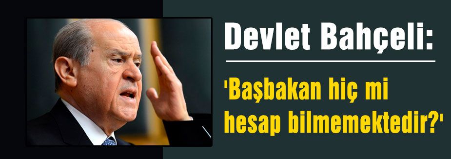 'Başbakan hiç mi hesap bilmemektedir?'