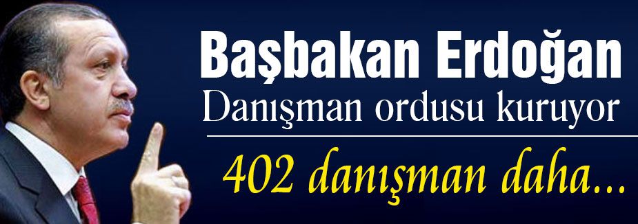 Başbakan'a 402 Danışman Daha...