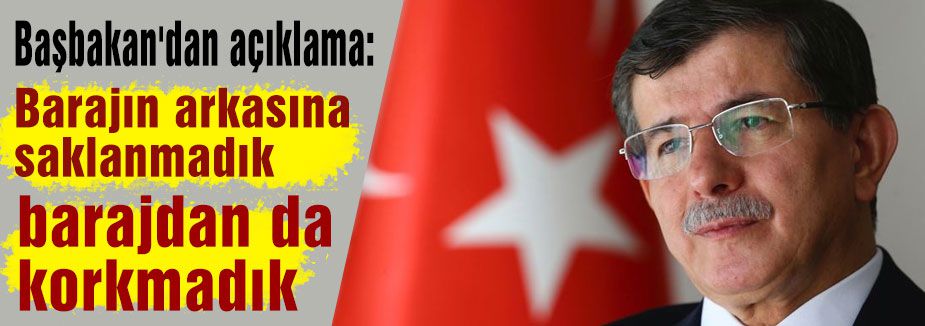 Başbakan'dan açıklama: Barajın arkasına saklanmadık