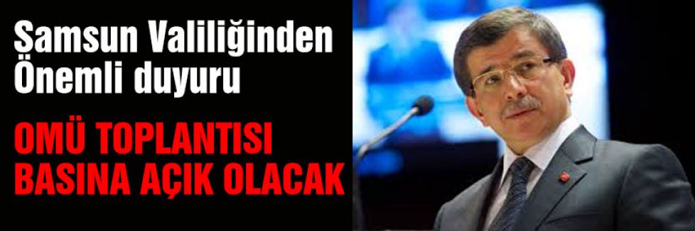 Başbakan'ın OMÜ toplantısı basına açık olacak