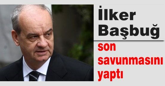 Başbuğ:'Tarihe Not Düşüyorum'