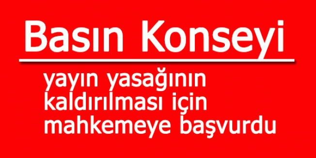 Basın Konseyi, yayın yasağı için mahkemeye başvurdu