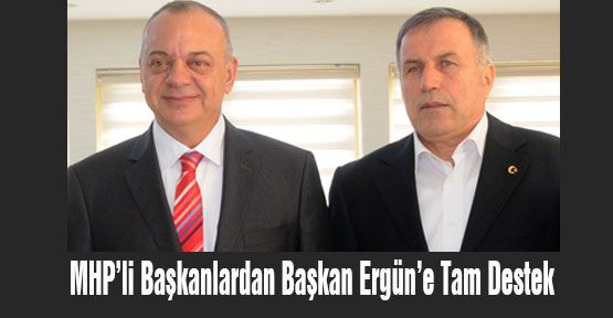 Başkan Ergün’e Tam Destek