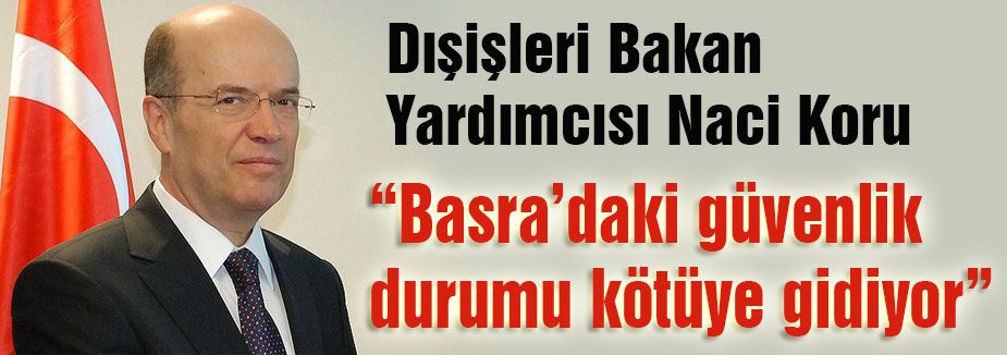 “Basra’daki güvenlik durumu kötüye gidiyor”
