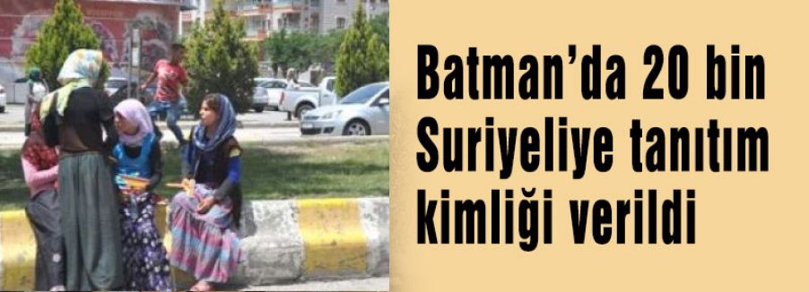 Batman'da 20 bin Suriyeliye tanıtım kimliği