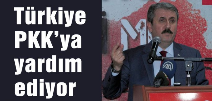 BBP Genel Başkanı Destici: Türkiye PKK’ya yardım ediyor