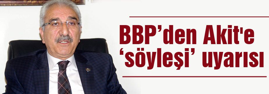 BBP'den Akit'e ‘söyleşi’ uyarısı