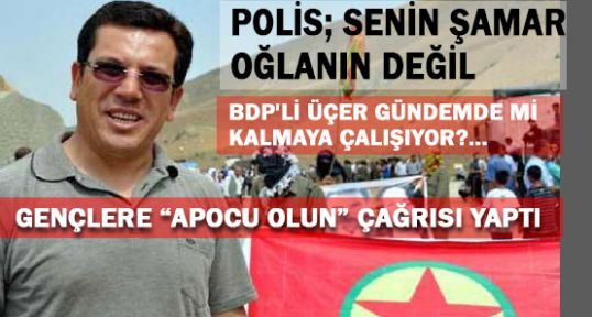 BDP'Lİ ÜÇER'DEN ; “APOCU OLUN” ÇAĞRISI