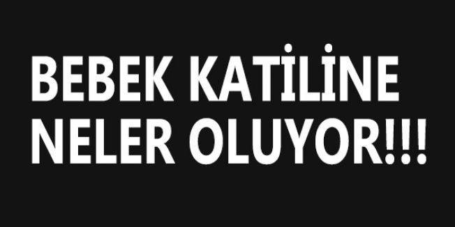 Bebek Katiline Neler Oluyor!!!
