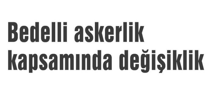 Bedelli askerlik kapsamında değişiklik
