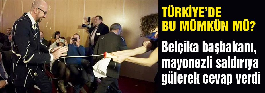 Belçika başbakanına, mayonezli saldırı olunca