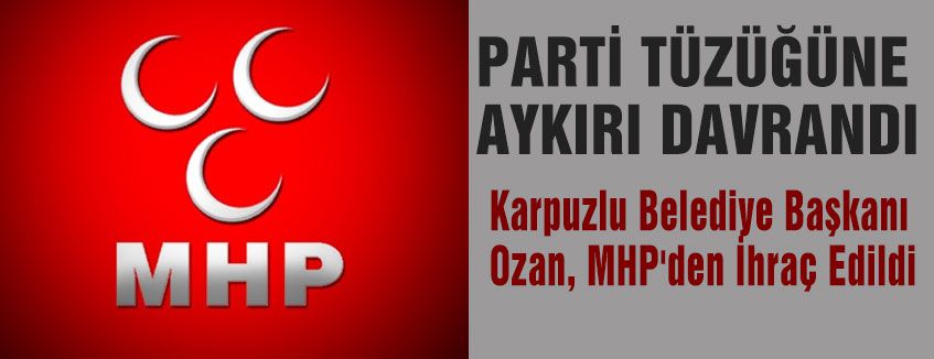 Belediye Başkanı MHP'den İhraç Edildi