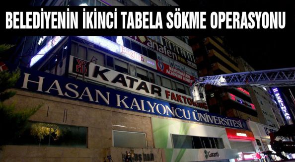 BELEDİYENİN İKİNCİ TABELA SÖKME OPERASYONU