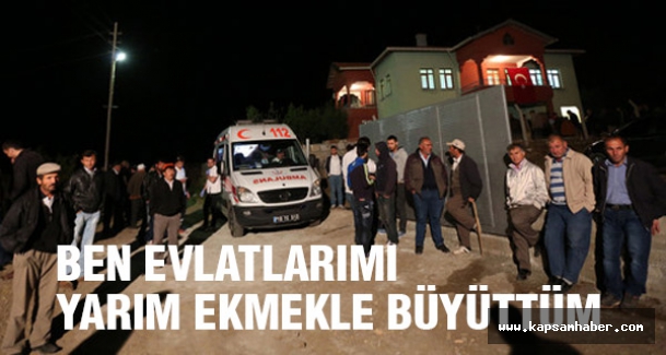 'Ben evlatlarımı yarım ekmekle büyüttüm'