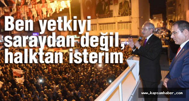 'Ben yetkiyi saraydan değil, halktan isterim'