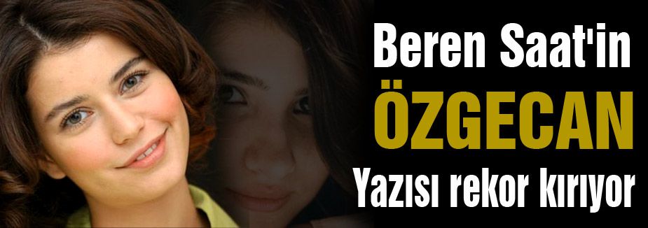 Beren Saat'in Özgecan yazısı rekor kırıyor
