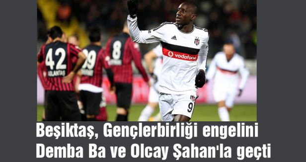 Beşiktaş, Gençlerbirliği engelini Demba Ba ve Şahan'la geçti
