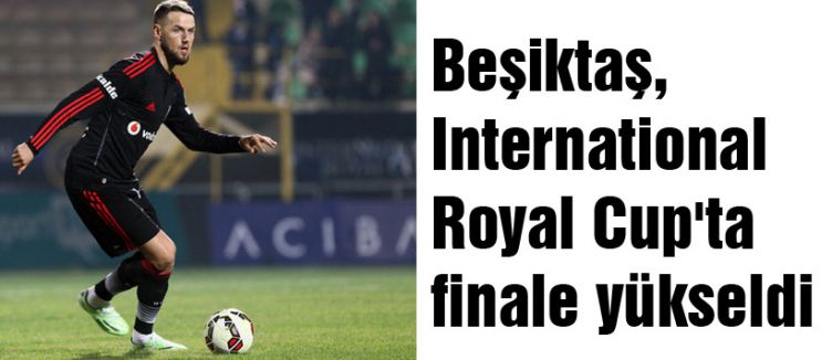 Beşiktaş, International Royal Cup'ta finale yükseldi