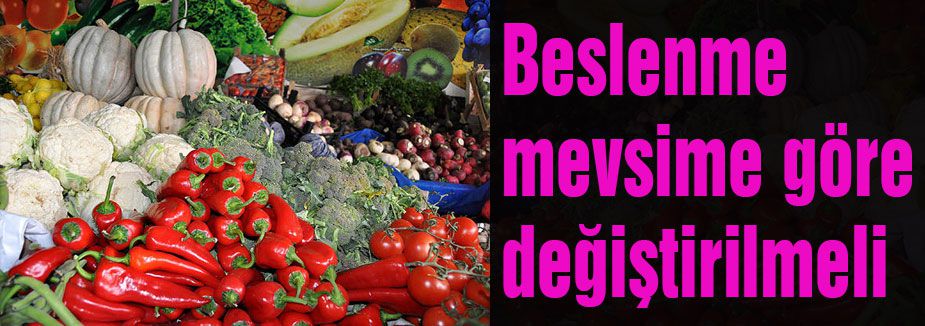 Beslenme mevsime göre değiştirilmeli