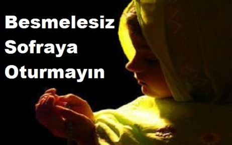 Besmelesiz Sofraya oturmayı! Neden mi?