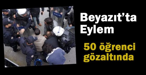 Beyazıt'ta Yine Eylem ve Gözaltı