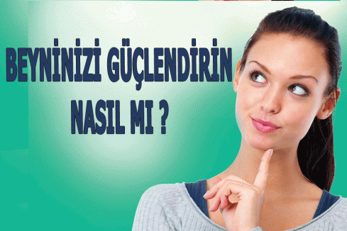 Beyninizi Güçlendirin, Nasıl mı?