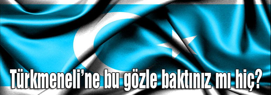 Biliyorsunuz değil mi Türkmeneli’ni?