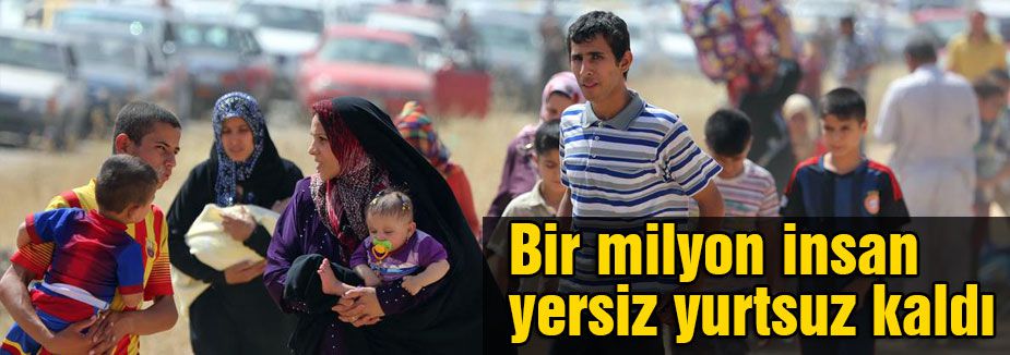 Bir milyon insan yersiz yurtsuz kaldı