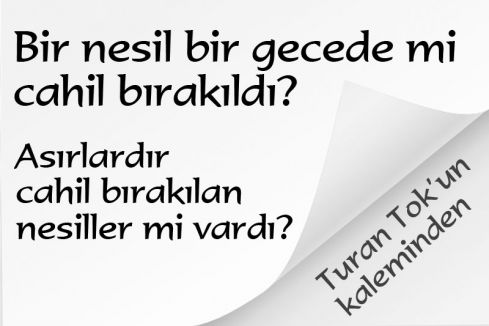 Bir nesil bir gecede mi cahil bırakıldı?